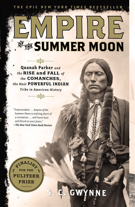 The second is the epic saga of the pioneer woman Cynthia Ann Parker and her mixed-blood son Quanah, who became the last and greatest chief of the Comanches. . Empire of the summer moon wiki